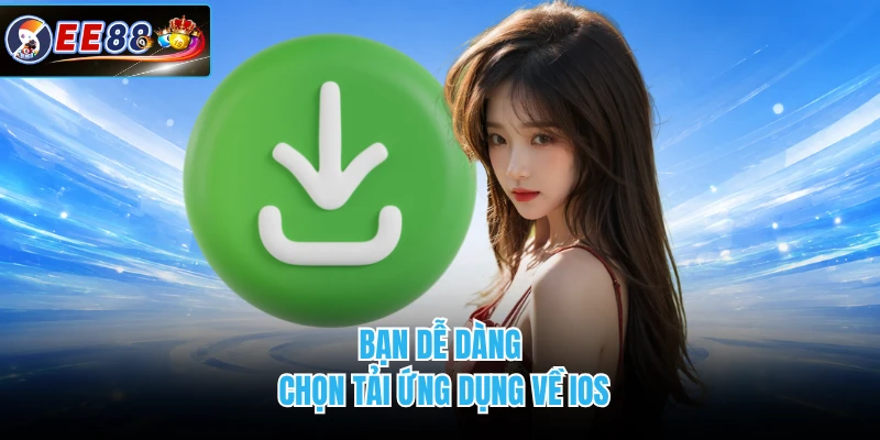 Bạn dễ dàng chọn tải ứng dụng về IOS