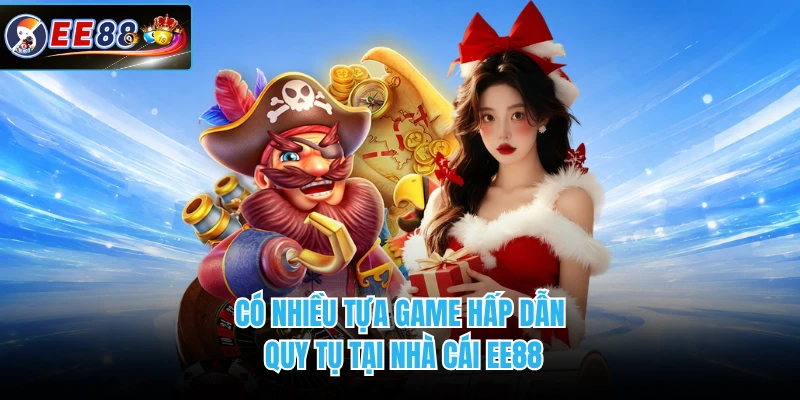 Có nhiều tựa game hấp dẫn quy tụ tại nhà cái EE88
