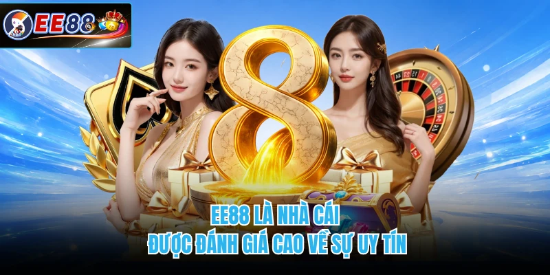 EE88 là nhà cái được đánh giá cao về sự uy tín