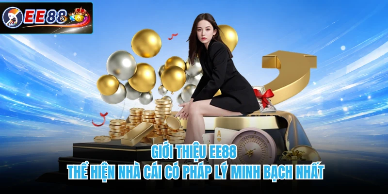 Giới thiệu EE88 thể hiện nhà cái có pháp lý minh bạch nhất