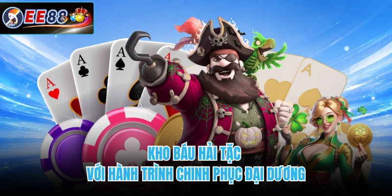 Kho Báu Hải Tặc với hành trình chinh phục đại dương