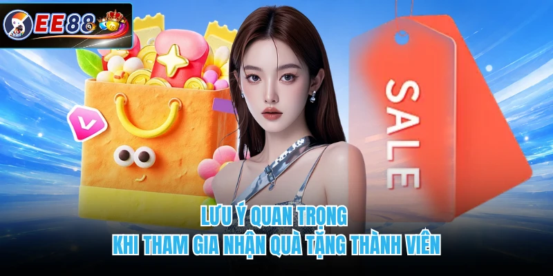 Lưu ý quan trọng khi tham gia nhận quà tặng thành viên