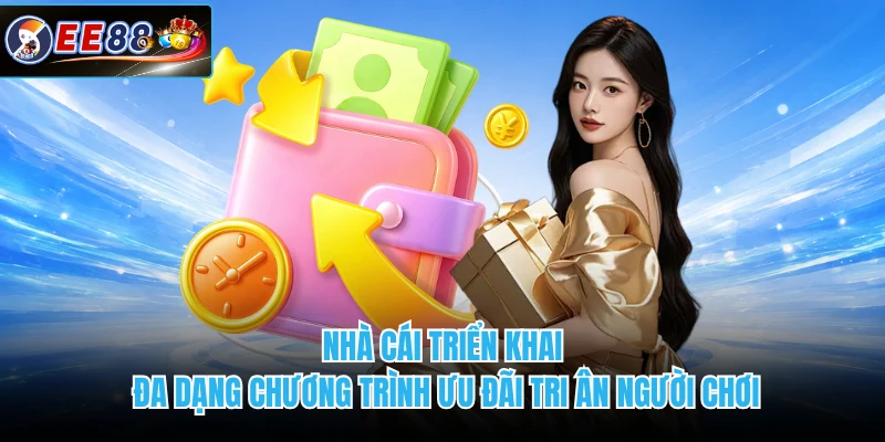 Nhà cái triển khai đa dạng chương trình ưu đãi tri ân người chơi