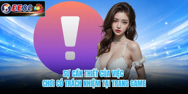 Sự cần thiết của việc chơi có trách nhiệm tại trang game