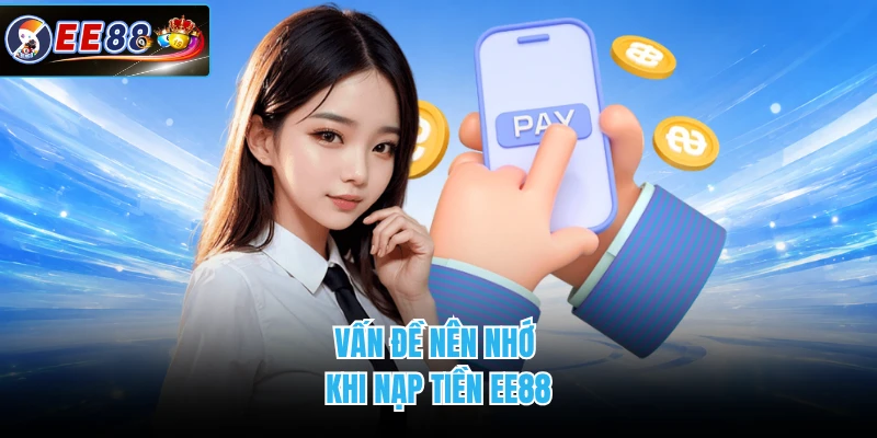 Vấn đề nên nhớ khi nạp tiền EE88