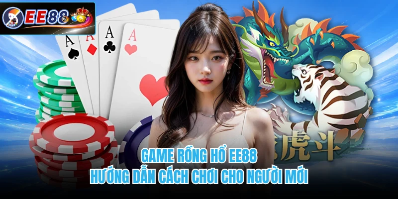 Game Rồng Hổ EE88 - Hướng Dẫn Cách Chơi Cho Người Mới