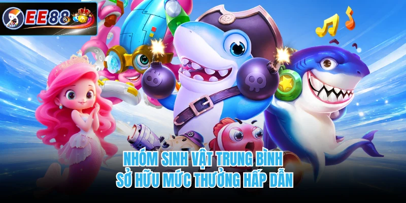 Nhóm sinh vật trung bình sở hữu mức thưởng hấp dẫn