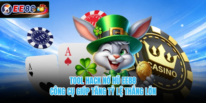 Tool Hack Nổ Hũ EE88 - Công Cụ Giúp Tăng Tỷ Lệ Thắng Lớn 